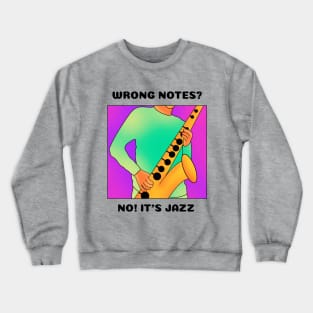 Wrong Notes? No! It's Jazz (version 1) Crewneck Sweatshirt